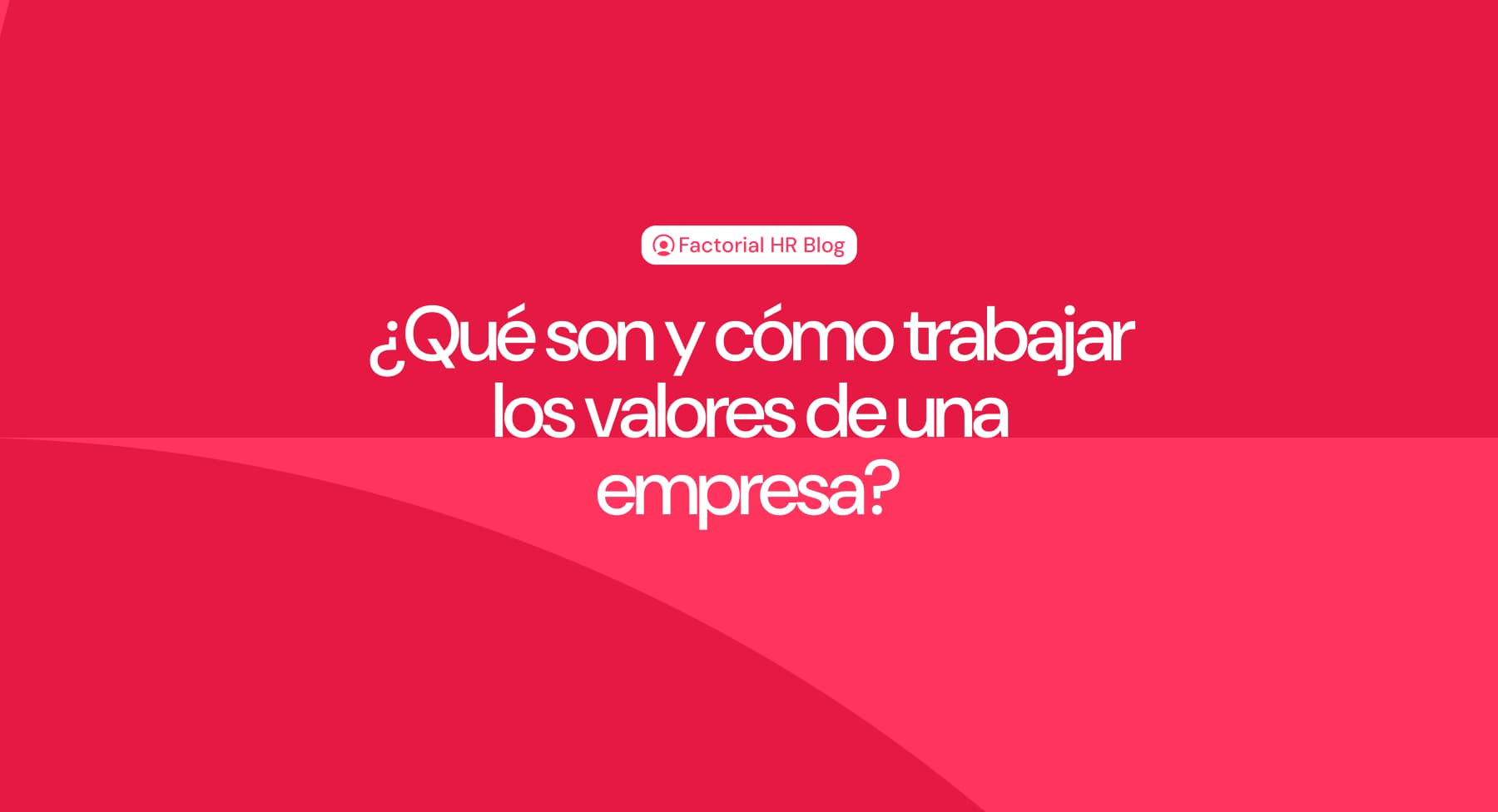 ¿Qué son y cómo trabajar los valores de una empresa?