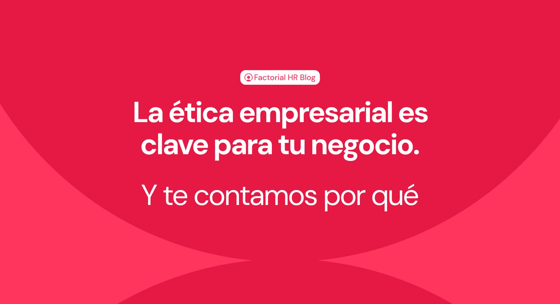 La ética empresarial y su papel clave en los negocios