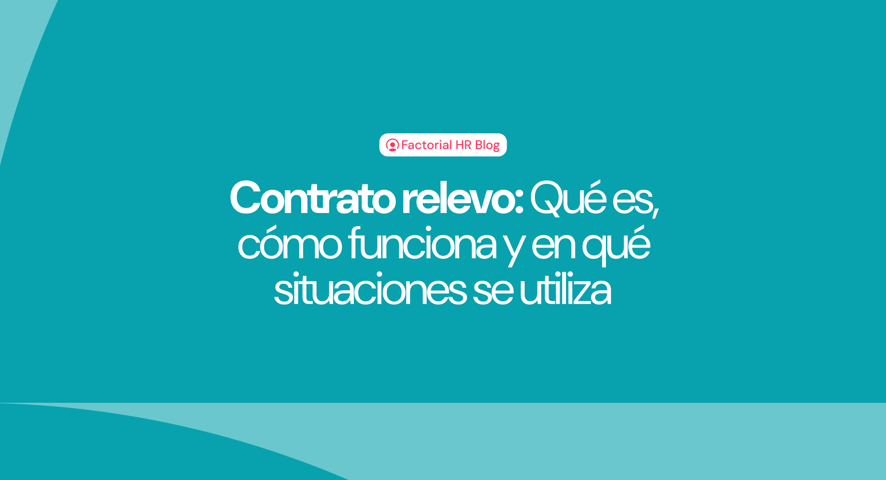 Contrato relevo: Qué es, cómo funciona y en qué situaciones se utiliza