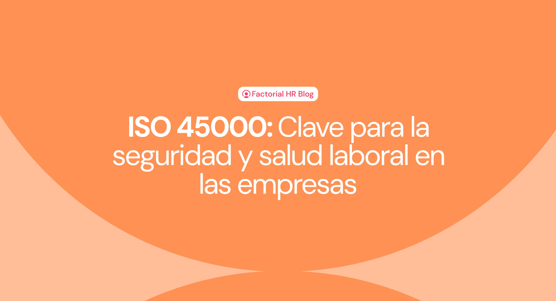 ISO 45000: Clave para la seguridad y salud laboral en las empresas