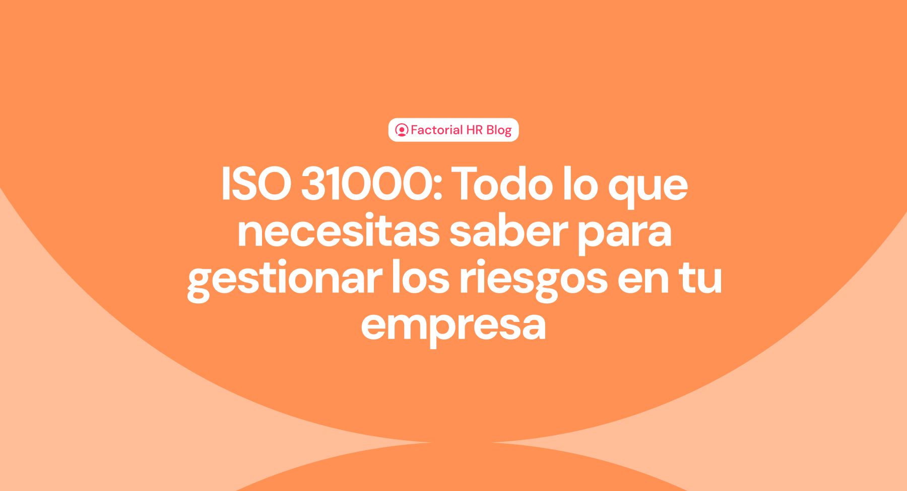 ISO 31000: Todo lo que necesitas saber para gestionar los riesgos en tu empresa